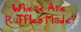 Where are Ruffles Chips Made?